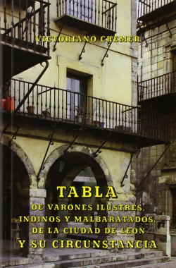 Tabla de varones ilustres,indinos y malbaratados,de la ciudad de León y su circunstancia