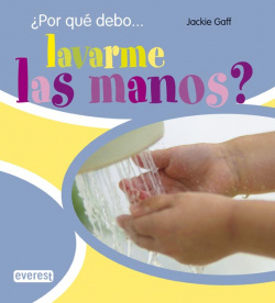 ¿Por qué debo...lavarme las manos?