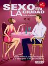 Sexo en la ciudad. Guía sobre el juego del ligoteo y el sexo para la mujer moderna