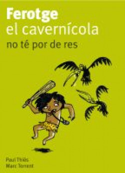 Ferotge, el cavernícola, no té por de res