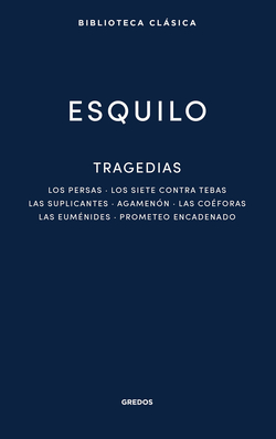 Tragedias: Los persas. Los siete contra Tebas. Las suplicantes. Agemenón. Las coéforas