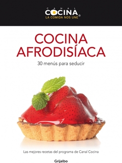 Cocina afrodisiaca. 30 menus para seducir