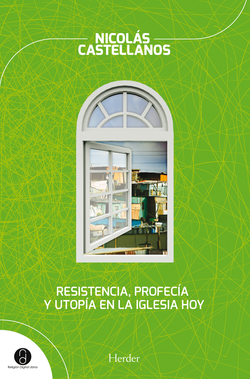 RESISTENCIA, PROFECIA Y UTOPIA EN LA IGLESIA HOY