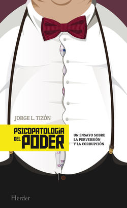 Psicopatología del poder:ensayo sobre perversion y corrupcion