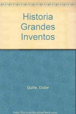 LA HISTORIA DE LOS GRANDES INVENTOS