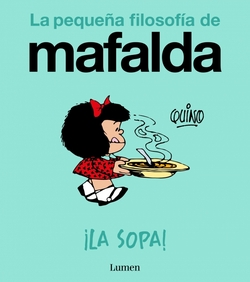íLa sopa! (La pequeña filosofía de Mafalda)