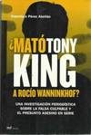 ¿Mató Tony King a Rocío Wanninkhof?