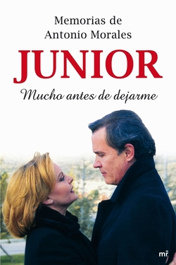 Memorias de Antonio Morales «Junior». Mucho antes de dejarme