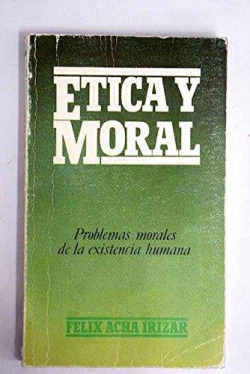 ETICA Y MORAL.PROBLEMAS MORALES DE LA EXISTENCIA HUMANA