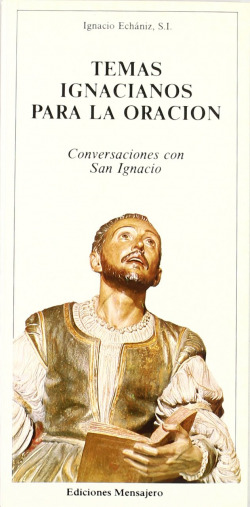 TEMAS IGNACIANOS PARA LA ORACION.