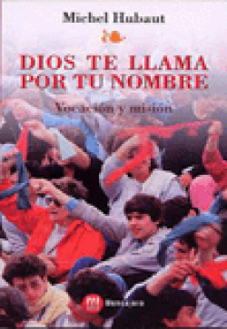 DIOS TE LLAMA POR TU NOMBRE. VOCACION Y MISION.