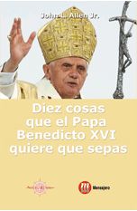 Diez cosas que el Papa Benedicto XVI quiere que sepas