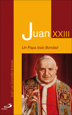 Juan Xxiii. Un Papa Todo Bondad