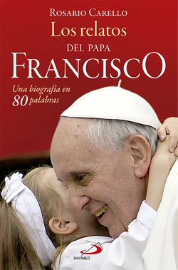 Relatos del Papa Francisco, una biografia de 80 palabras