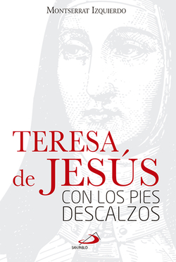 Teresa De Jesús, Con Los Pies Descalzos