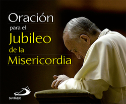 ORACION PARA EL JUBILEO DE LA MISERICOR.