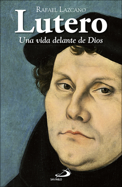 LUTERO. UNA VIDA DELANTE DE DIOS