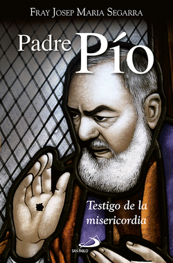 PADRE PIO. TESTIGO DE LA MISERICORDIA