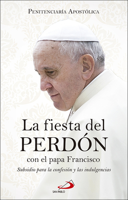 LA FIESTA DEL PERDÓN CON EL PAPA FRANCISCO