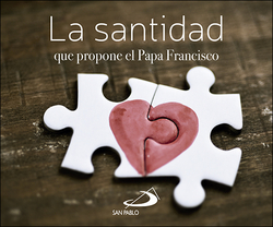LA SANTIDAD QUE PROPONE EL PAPA FRANCISCO