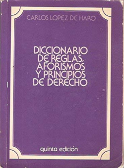DICCIONARIO DE REGLAS, AFORISMOS Y PRINCIPIOS DE DERECHO