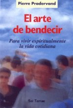 Arte de bendecir, para vivir espiritualmente vida cotidiana
