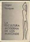 ESCULTURA MODERNA DE LOS MAKONDE, LA