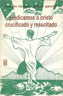 PREDICAMOS A CRISTO CRUCIFICADO Y RESUCITADO