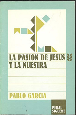 LA PASION DE JESUS Y LA NUESTRA