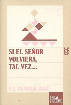 SI EL SEÐOR VOLVIERA,TAL VEZ. . . .
