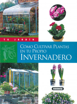 Cómo cultivar plantas en tu propio invernadero