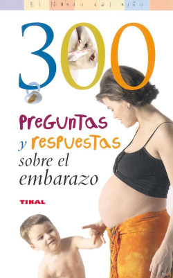 300 Preguntas y respuestas sobre el embarazo