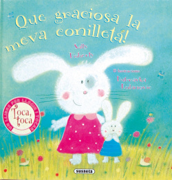 íQue graciosa la meva conilleta! (Toca, toca)
