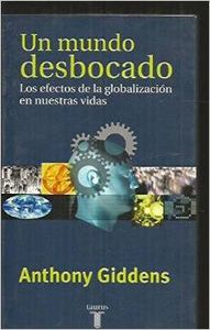 Un mundo desbocado. los efectos de la globlalizacion en nuestras vidas