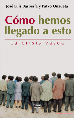 Cómo hemos llegado a esto. La crisis vasca