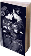 El amor en los tiempos oscuros. y otras historias sobre vidas y literatura gay