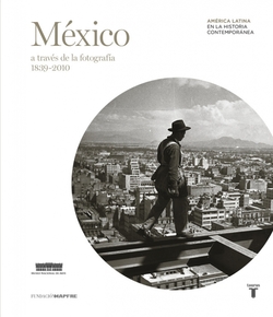 México a traves de la fotografía 1839-2010