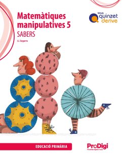 Sabers. Matemàtiques manipulatives 5 EP - Quinzet-Derive. ProDigi