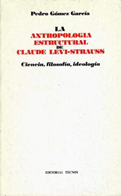 ANTROPOLOGIA ESTRUCTURAL DE CLAUDE LEVI-STRAUSS, LA