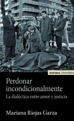 PERDONAR INCONDICIONALMENTE: LA DIALECTICA ENTRE AMOR Y JUST