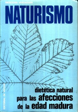 NATURISMO. DIETETICA NATURAL PARA LAS AFECCIONES DE LA EDAD