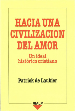 Hacia una civilización del amor. Un ideal histórico cristiano