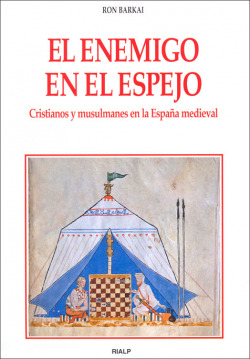 El enemigo en el espejo. Cristianos y musulmanes en la España medieval