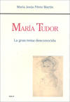 María Tudor. La gran reina desconocida