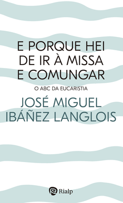E porque hei de ir à Missa e comungar?