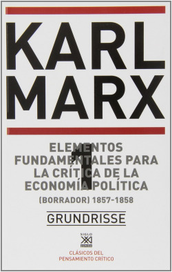 GRUNDRISSE: ELEMENTOS FUNDAMENTALES PARA LA CRITICA DE ECONOMIA POLITICA