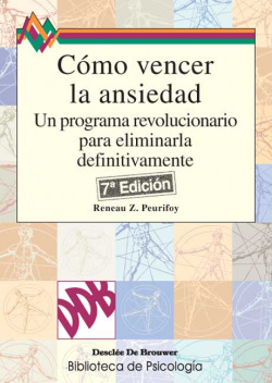 Cómo vencer la ansiedad. Un programa revolucionario para eliminarla definitivame