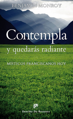 Contempla y quedaras radiente: misticos franciscanos hoy
