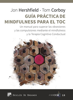 Guía práctica de Mindfulness para el TOC. Un manual para superar las obsesiones y las compulsiones mediante el mindfulness y la Terapia Cognitivo Cond