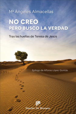 No creo, pero busco la verdad. Tras las huellas de Teresa de Jesús